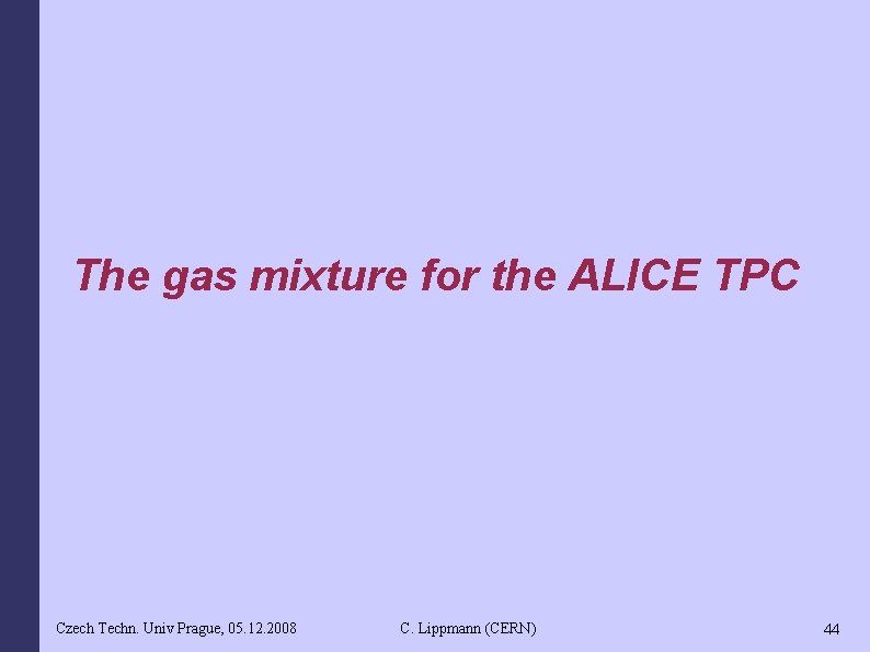 The gas mixture for the ALICE TPC Czech Techn. Univ Prague, 05. 12. 2008
