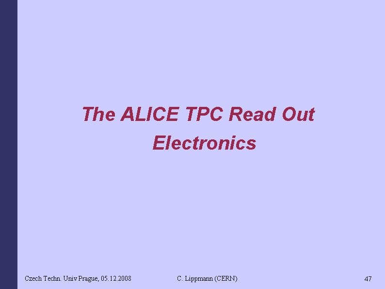 The ALICE TPC Read Out Electronics Czech Techn. Univ Prague, 05. 12. 2008 C.