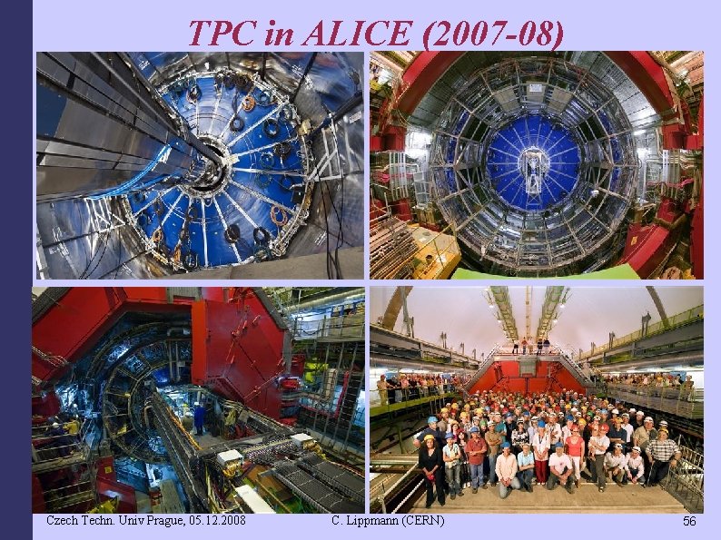 TPC in ALICE (2007 -08) Czech Techn. Univ Prague, 05. 12. 2008 C. Lippmann