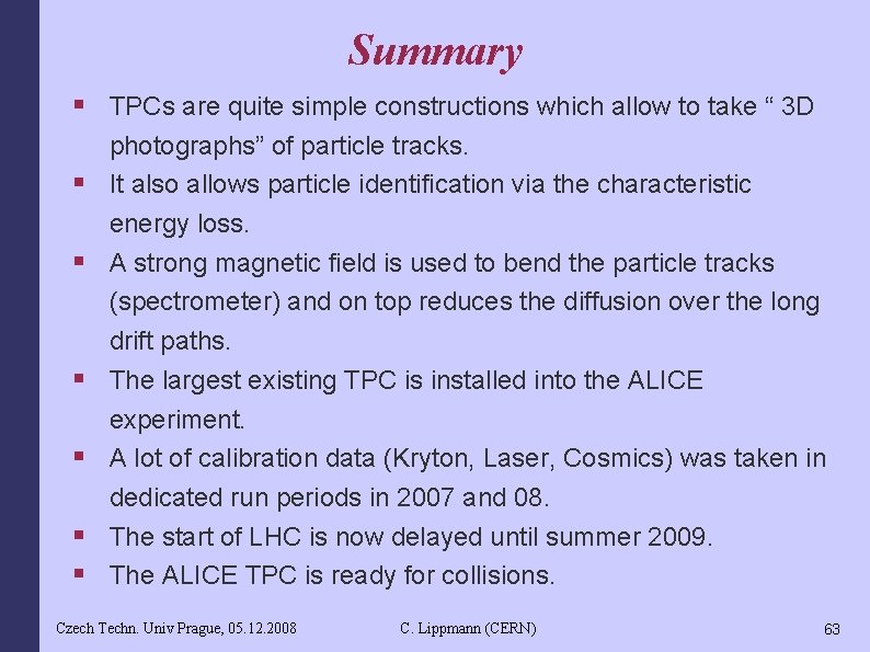 Summary § TPCs are quite simple constructions which allow to take “ 3 D