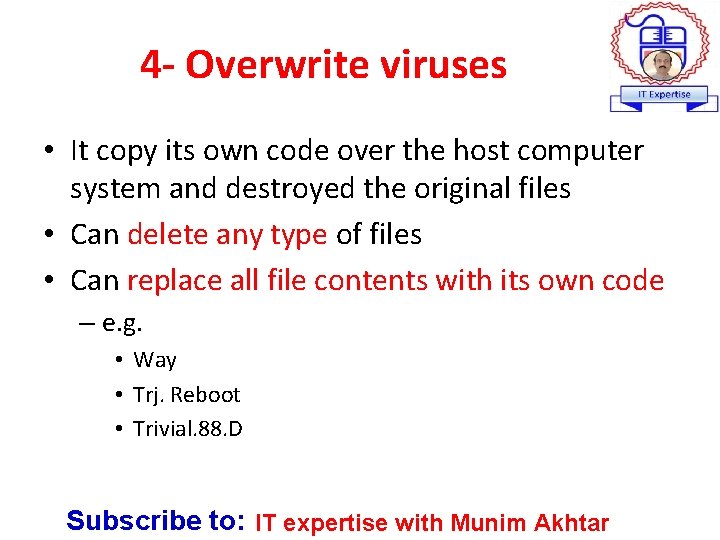 4 - Overwrite viruses • It copy its own code over the host computer