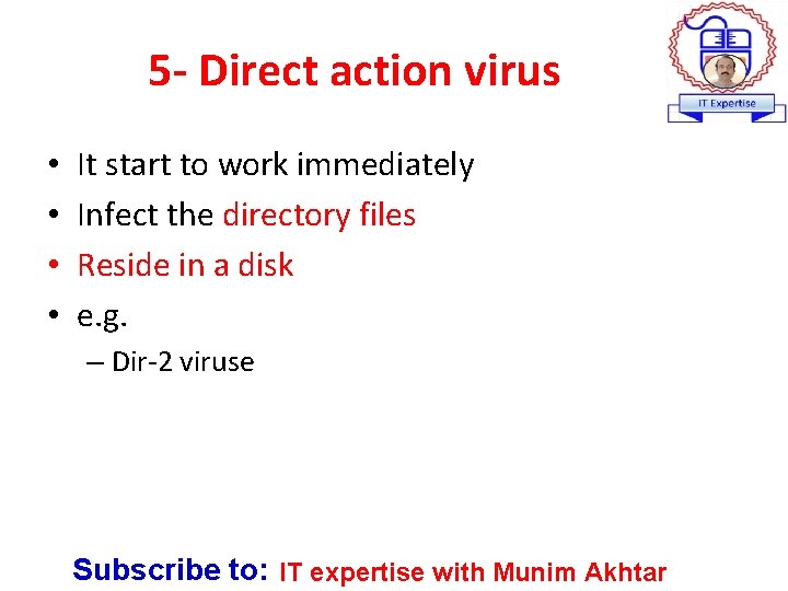 5 - Direct action virus • • It start to work immediately Infect the