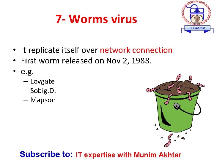 7 - Worms virus • It replicate itself over network connection • First worm