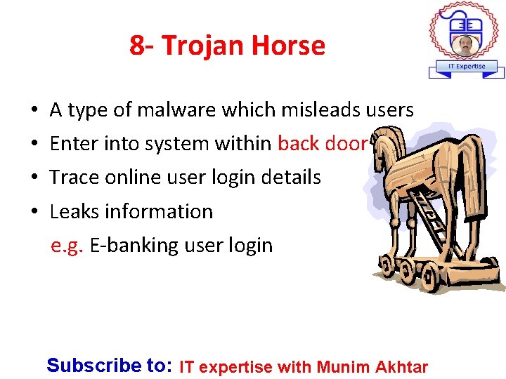8 - Trojan Horse • • A type of malware which misleads users Enter