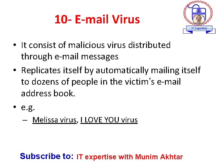 10 - E-mail Virus • It consist of malicious virus distributed through e-mail messages