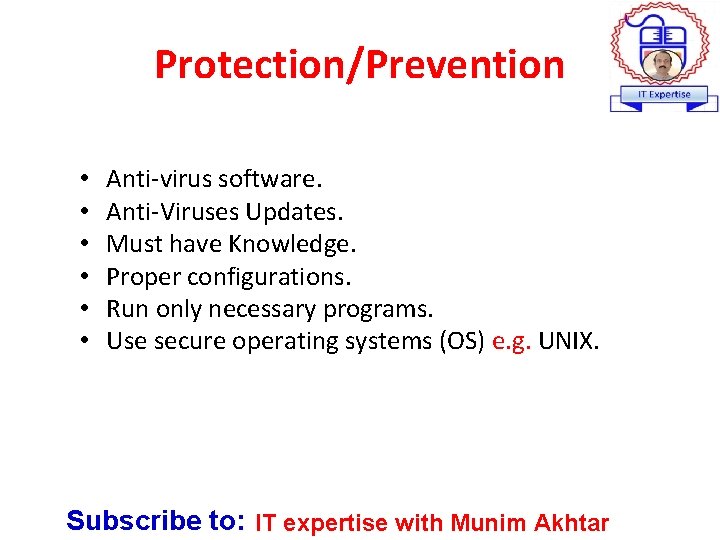 Protection/Prevention • • • Anti-virus software. Anti-Viruses Updates. Must have Knowledge. Proper configurations. Run