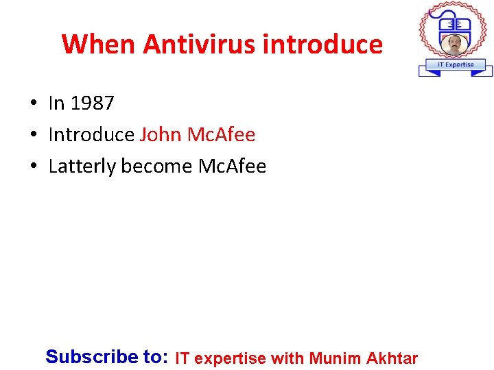 When Antivirus introduce • In 1987 • Introduce John Mc. Afee • Latterly become