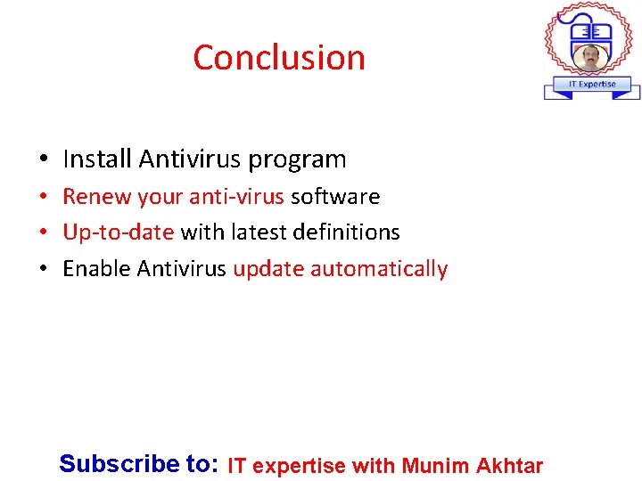 Conclusion • Install Antivirus program • Renew your anti-virus software • Up-to-date with latest