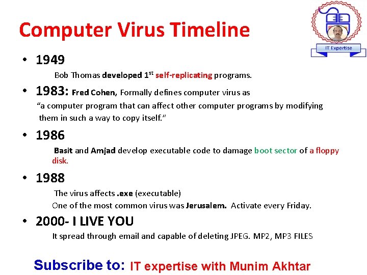 Computer Virus Timeline • 1949 Bob Thomas developed 1 st self-replicating programs. • 1983: