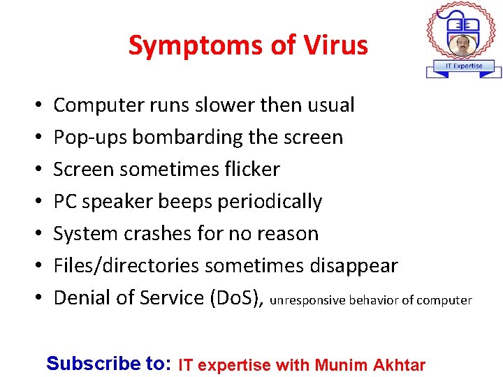 Symptoms of Virus • • Computer runs slower then usual Pop-ups bombarding the screen