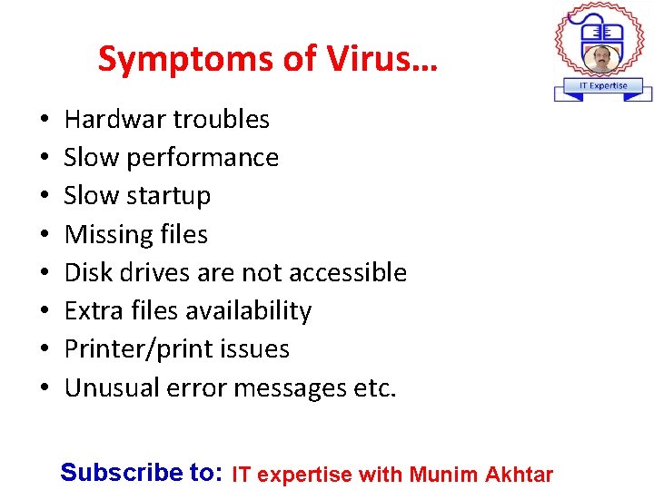 Symptoms of Virus… • • Hardwar troubles Slow performance Slow startup Missing files Disk
