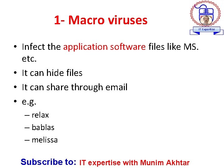 1 - Macro viruses • Infect the application software files like MS. etc. •