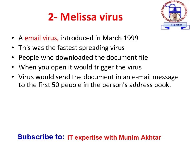 2 - Melissa virus • • • A email virus, introduced in March 1999