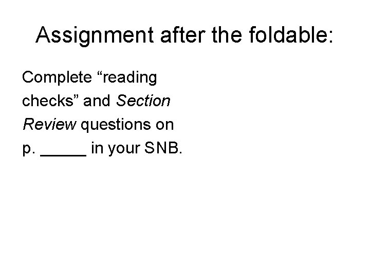 Assignment after the foldable: Complete “reading checks” and Section Review questions on p. _____