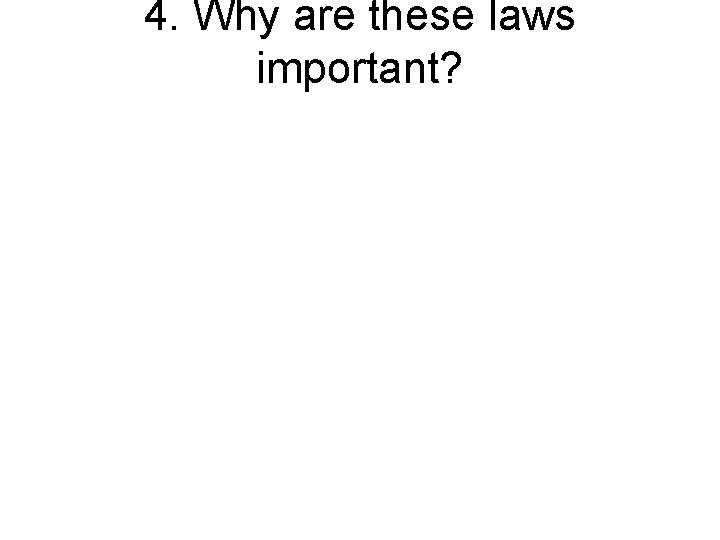 4. Why are these laws important? 