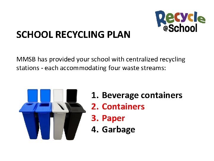 SCHOOL RECYCLING PLAN MMSB has provided your school with centralized recycling stations - each