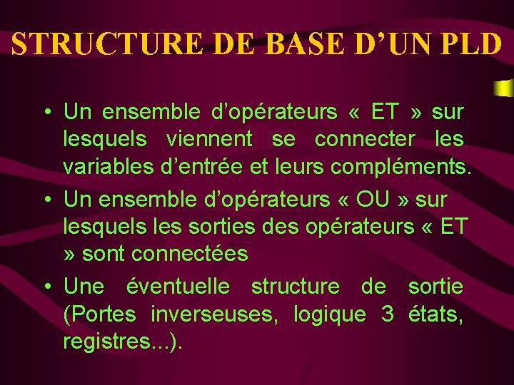 STRUCTURE DE BASE D’UN PLD • Un ensemble d’opérateurs « ET » sur lesquels