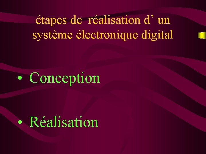 étapes de réalisation d’ un système électronique digital • Conception • Réalisation 