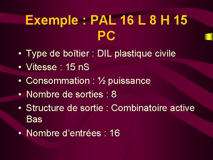 Exemple : PAL 16 L 8 H 15 PC • • • Type de
