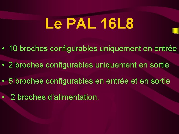 Le PAL 16 L 8 • 10 broches configurables uniquement en entrée • 2