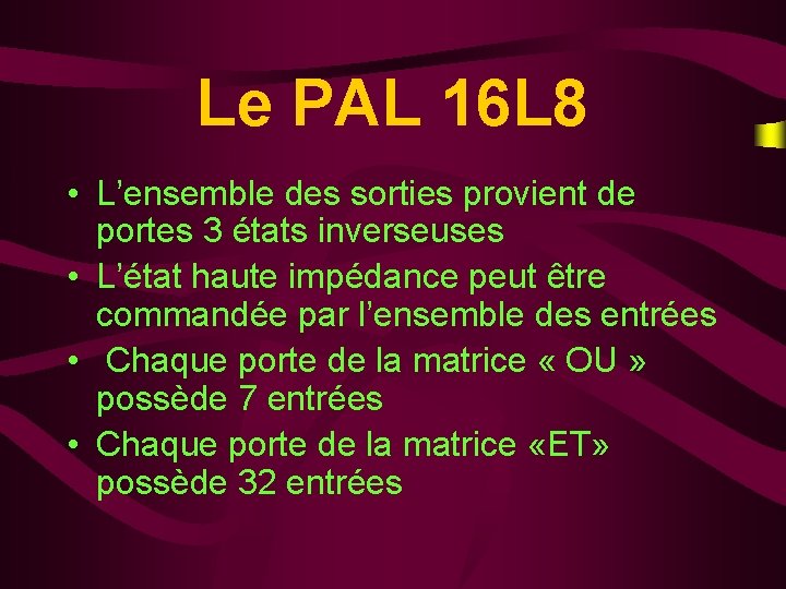 Le PAL 16 L 8 • L’ensemble des sorties provient de portes 3 états