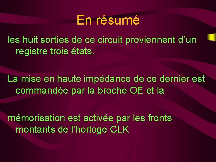 En résumé les huit sorties de ce circuit proviennent d’un registre trois états. La