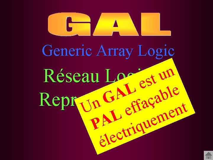 Generic Array Logic n u Réseau Logique t s e L e l A
