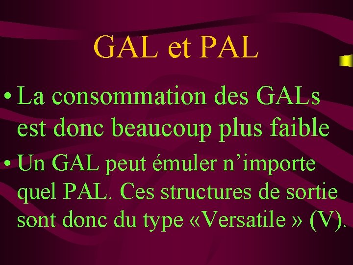 GAL et PAL • La consommation des GALs est donc beaucoup plus faible •