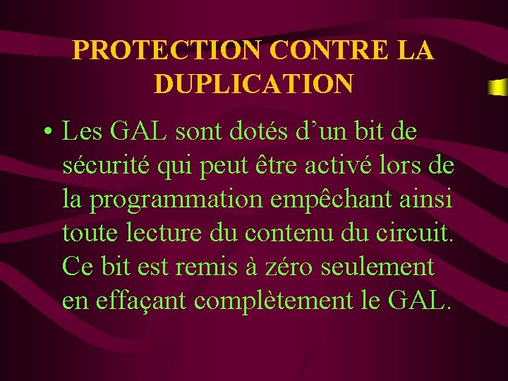 PROTECTION CONTRE LA DUPLICATION • Les GAL sont dotés d’un bit de sécurité qui