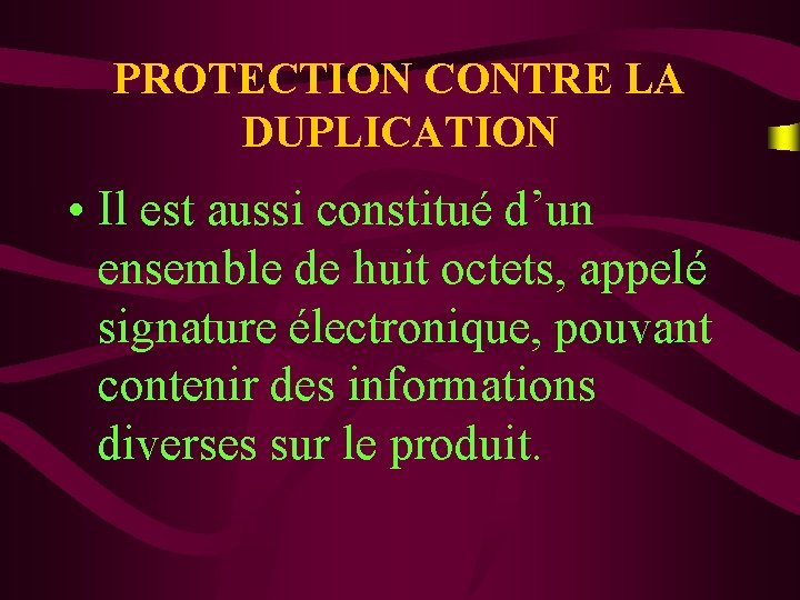 PROTECTION CONTRE LA DUPLICATION • Il est aussi constitué d’un ensemble de huit octets,