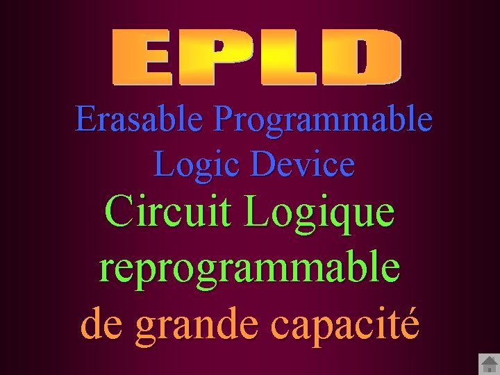Erasable Programmable Logic Device Circuit Logique reprogrammable de grande capacité 