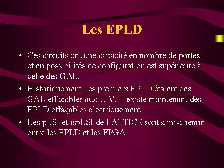 Les EPLD • Ces circuits ont une capacité en nombre de portes et en