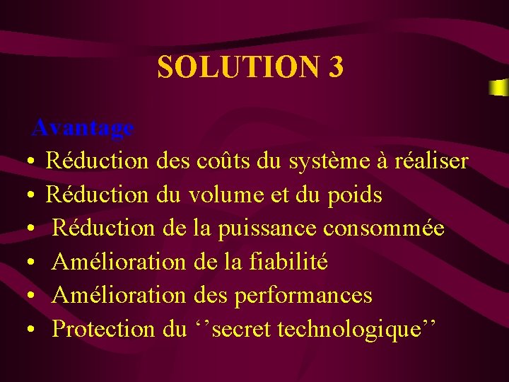 SOLUTION 3 Avantage • Réduction des coûts du système à réaliser • Réduction du