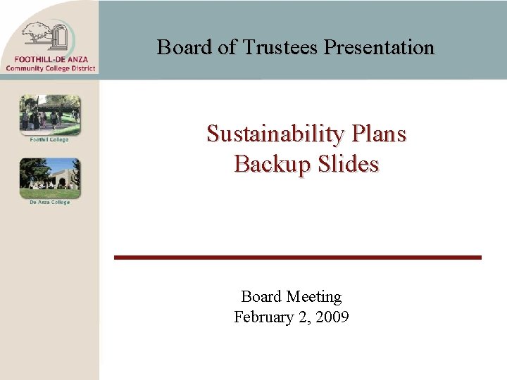 Board of Trustees Presentation Sustainability Plans Backup Slides Board Meeting February 2, 2009 