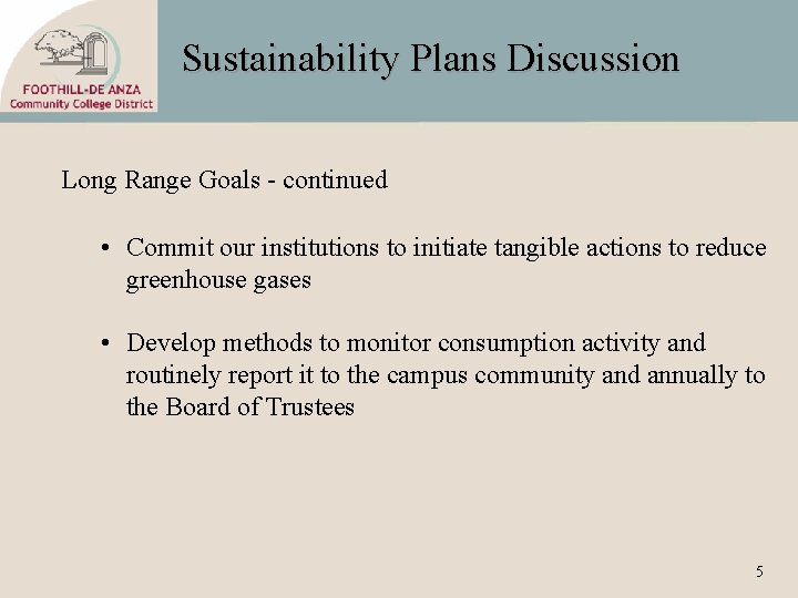 Sustainability Plans Discussion Long Range Goals - continued • Commit our institutions to initiate