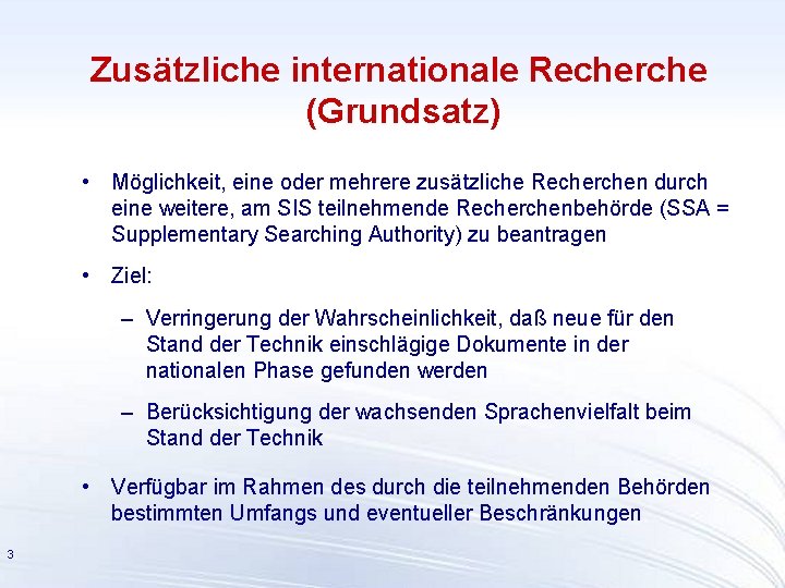 Zusätzliche internationale Recherche (Grundsatz) • Möglichkeit, eine oder mehrere zusätzliche Recherchen durch eine weitere,