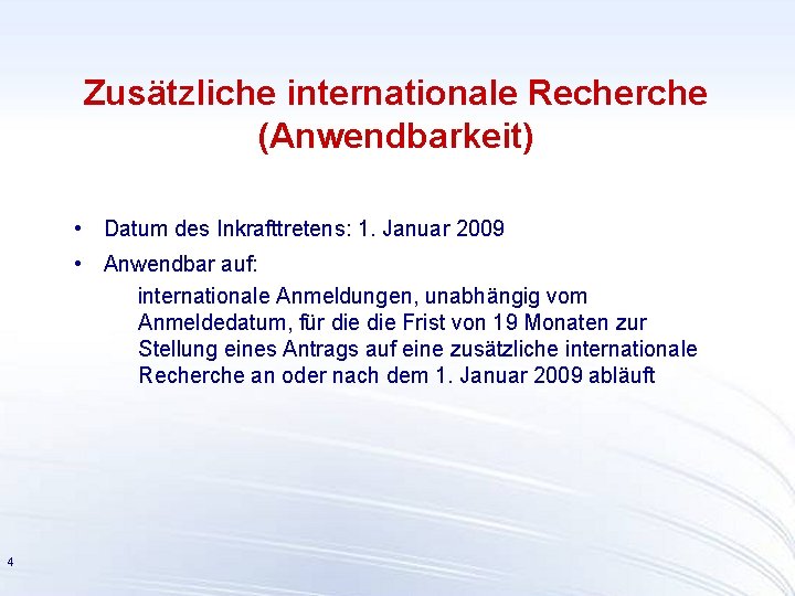 Zusätzliche internationale Recherche (Anwendbarkeit) • Datum des Inkrafttretens: 1. Januar 2009 • Anwendbar auf: