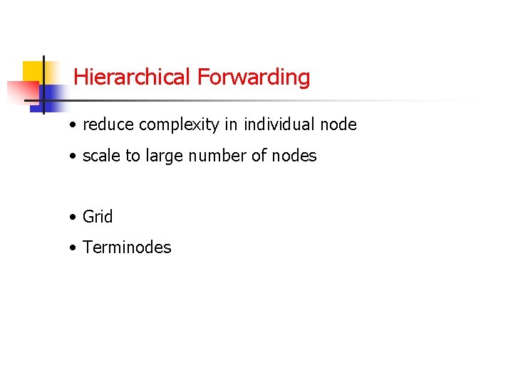 Hierarchical Forwarding • reduce complexity in individual node • scale to large number of