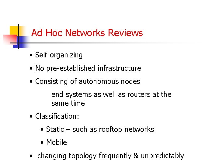 Ad Hoc Networks Reviews • Self-organizing • No pre-established infrastructure • Consisting of autonomous