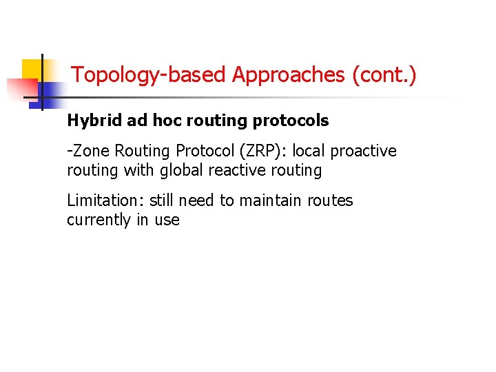 Topology-based Approaches (cont. ) Hybrid ad hoc routing protocols -Zone Routing Protocol (ZRP): local