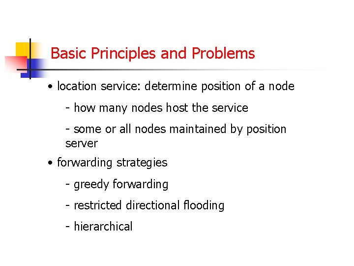 Basic Principles and Problems • location service: determine position of a node - how