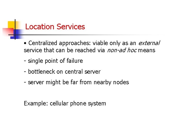 Location Services • Centralized approaches: viable only as an external service that can be
