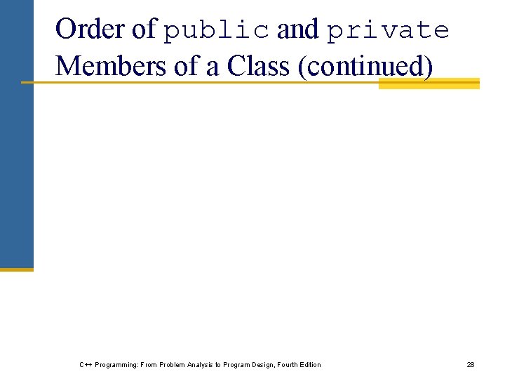 Order of public and private Members of a Class (continued) C++ Programming: From Problem