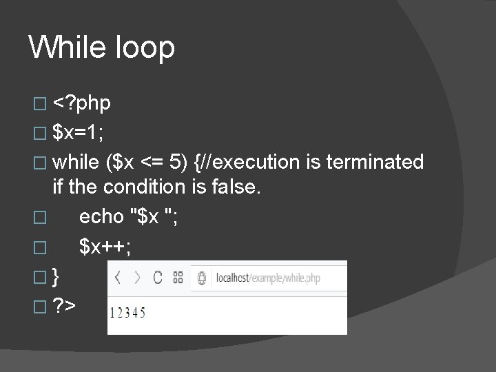 While loop � <? php � $x=1; � while ($x <= 5) {//execution is While loop � <? php � $x=1; � while ($x <= 5) {//execution is