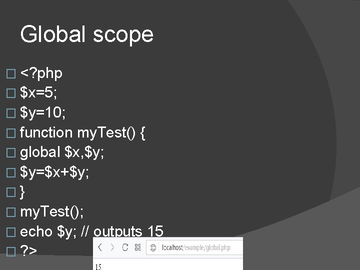 Global scope � <? php � $x=5; � $y=10; � function my. Test() { Global scope � <? php � $x=5; � $y=10; � function my. Test() {