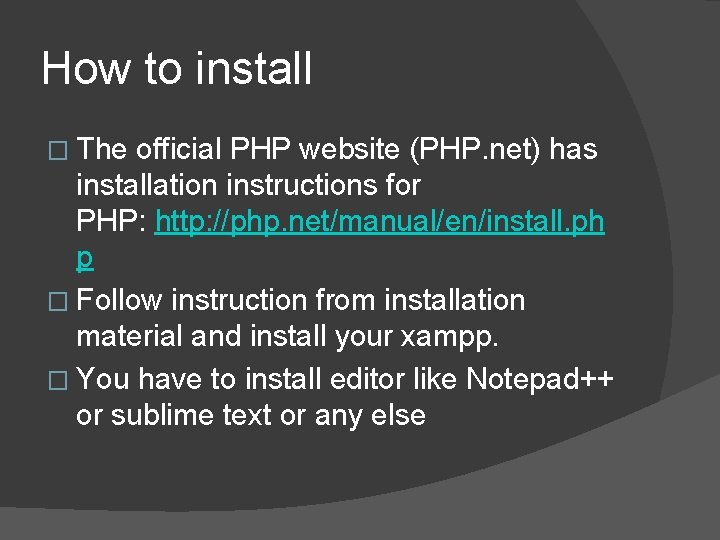 How to install � The official PHP website (PHP. net) has installation instructions for How to install � The official PHP website (PHP. net) has installation instructions for