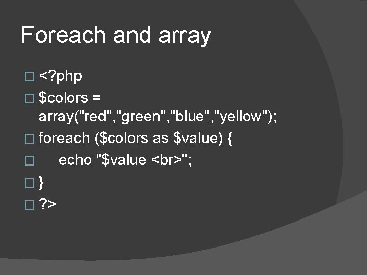 Foreach and array � <? php � $colors = array("red", "green", "blue", "yellow"); � Foreach and array � <? php � $colors = array("red", "green", "blue", "yellow"); �