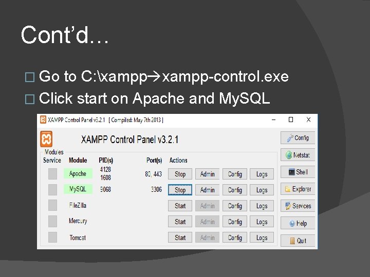 Cont’d… � Go to C: xampp-control. exe � Click start on Apache and My. Cont’d… � Go to C: xampp-control. exe � Click start on Apache and My.