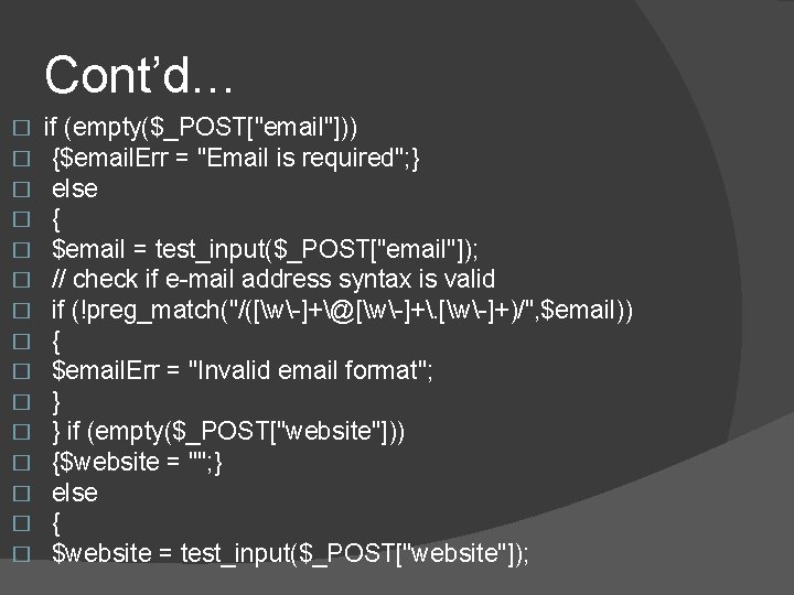 Cont’d… � � � � if (empty($_POST["email"])) {$email. Err = "Email is required"; }