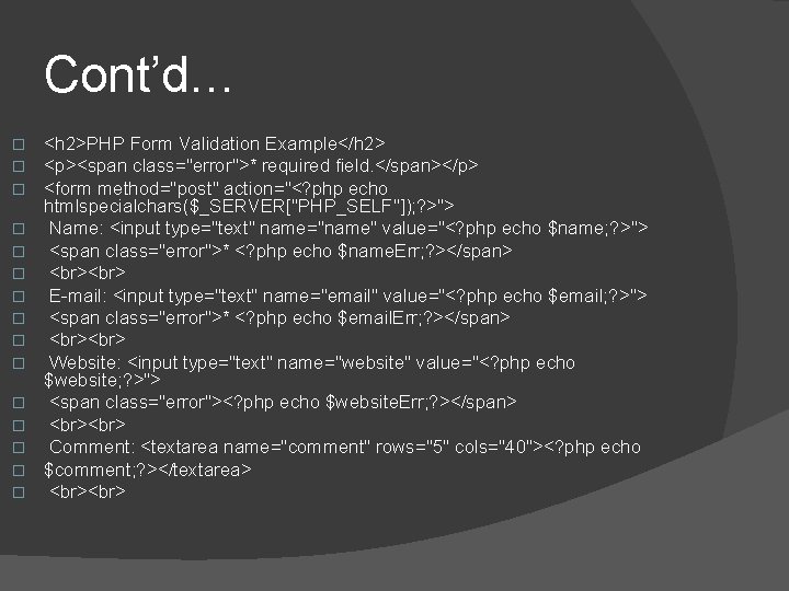 Cont’d… � � � � <h 2>PHP Form Validation Example</h 2> <p><span class="error">* required Cont’d… � � � � <h 2>PHP Form Validation Example</h 2> <p><span class="error">* required
